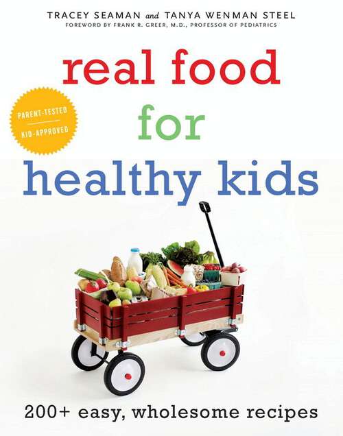 Book cover of Real Food for Healthy Kids: 200+ Easy, Wholesome Recipes