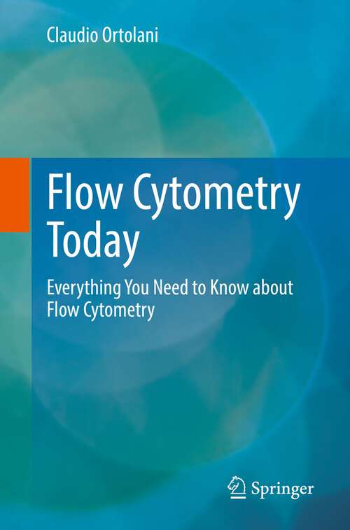 Book cover of Flow Cytometry Today: Everything You Need to Know about Flow Cytometry (1st ed. 2022)
