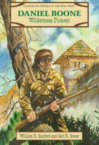 Daniel Boone: Wilderness Pioneer (Legendary Heroes of the Wild West)