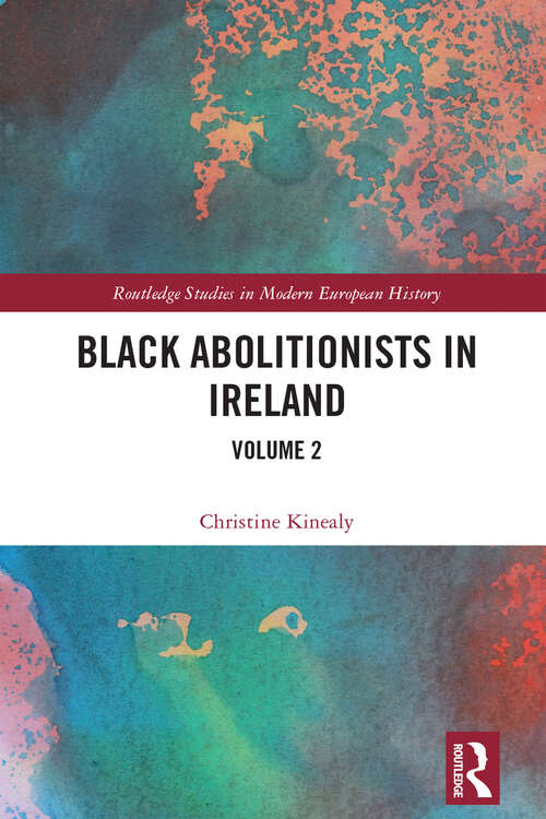 Book cover of Black Abolitionists in Ireland: Volume 2 (Routledge Studies in Modern European History)