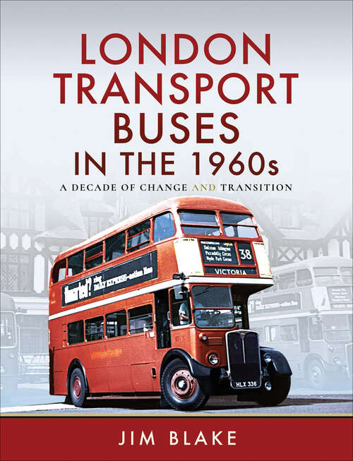 Book cover of London Transport Buses in the 1960s: A Decade of Change and Transition