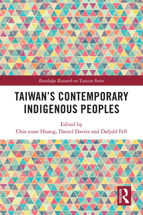 Taiwan’s Contemporary Indigenous Peoples (Routledge Research on Taiwan Series)