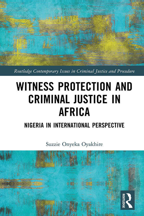 Book cover of Witness Protection and Criminal Justice in Africa: Nigeria in International Perspective (Routledge Contemporary Issues in Criminal Justice and Procedure)