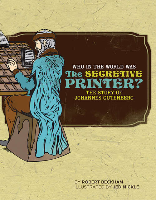 Book cover of Who in the World Was The Secretive Printer?: The Story of Johannes Gutenberg (Who in the World)