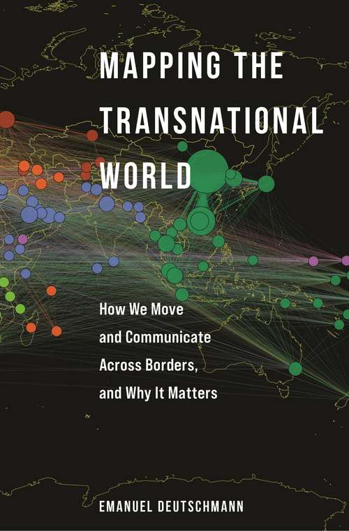Mapping the Transnational World: How We Move and Communicate across Borders, and Why It Matters (Princeton Studies in Global and Comparative Sociology)