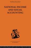 National Income and Social Accounting (Routledge Library Editions)
