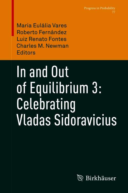 In and Out of Equilibrium 3: Celebrating Vladas Sidoravicius (Progress in Probability #77)