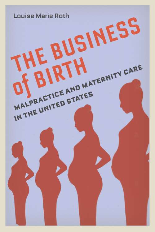 Book cover of The Business of Birth: Malpractice and Maternity Care in the United States
