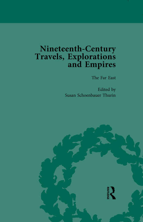 Nineteenth-Century Travels, Explorations and Empires, Part I Vol 4: Writings from the Era of Imperial Consolidation, 1835-1910