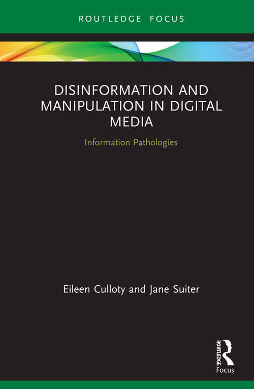 Disinformation and Manipulation in Digital Media: Information Pathologies (Routledge Focus on Communication and Society)