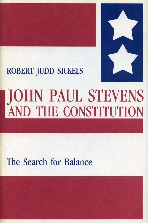 Book cover of John Paul Stevens and the Constitution: The Search for Balance
