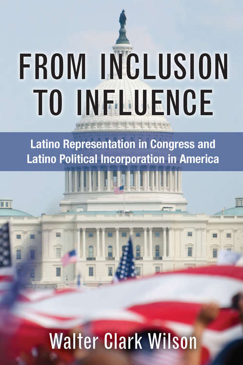 Book cover of From Inclusion to Influence: Latino Representation in Congress and Latino Political Incorporation in America