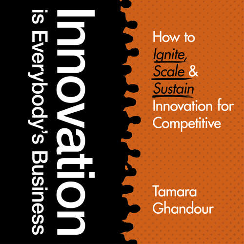 Book cover of Innovation is Everybody's Business: How to ignite, scale, and sustain innovation for competitive edge