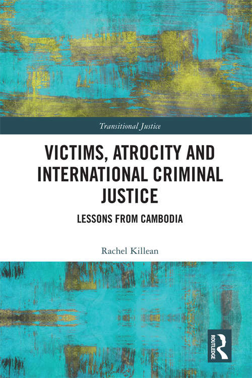 Victims, Atrocity and International Criminal Justice: Lessons from Cambodia
