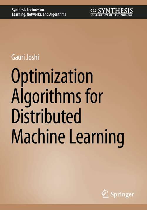 Book cover of Optimization Algorithms for Distributed Machine Learning (1st ed. 2023) (Synthesis Lectures on Learning, Networks, and Algorithms)