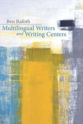 Book cover of Multilingual Writers and Writing Centers