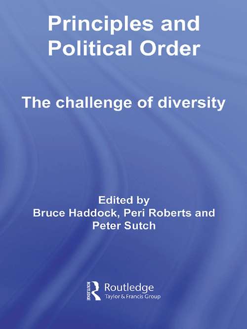 Principles and Political Order: The Challenge of Diversity (Routledge Innovations in Political Theory #Vol. 20)