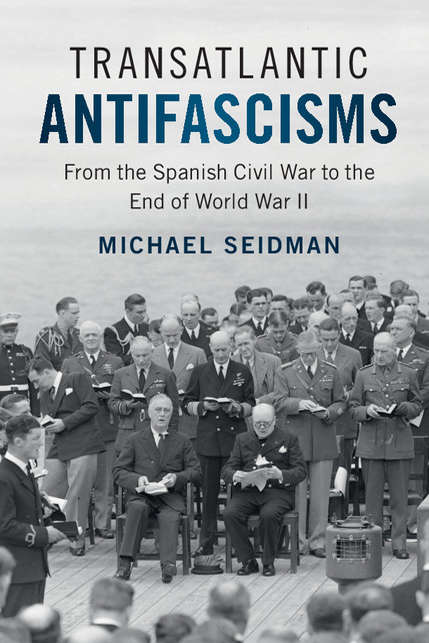 Transatlantic Antifascisms: From the Spanish Civil War to the End of World War II