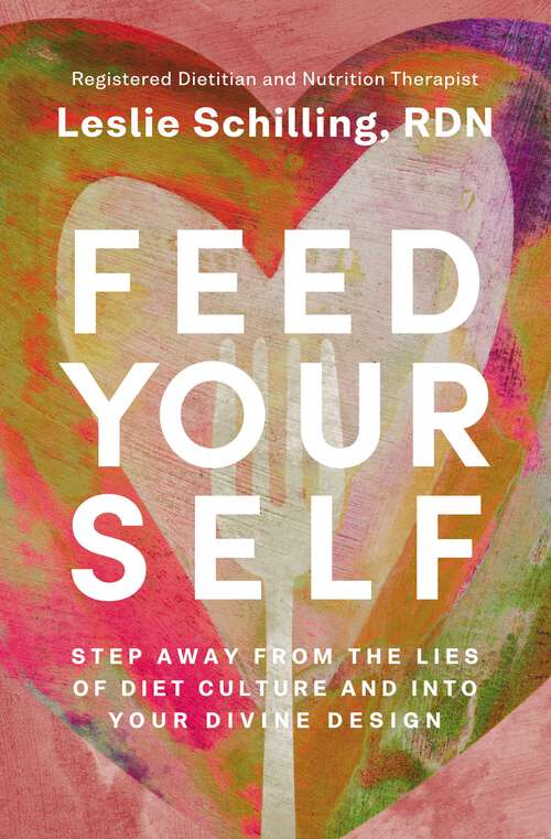 Book cover of Feed Yourself: Step Away from the Lies of Diet Culture and into Your Divine Design