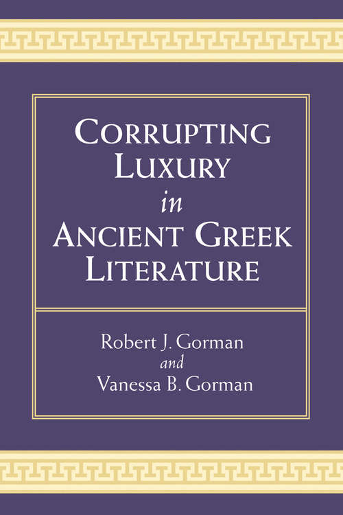 Book cover of Corrupting Luxury in Ancient Greek Literature