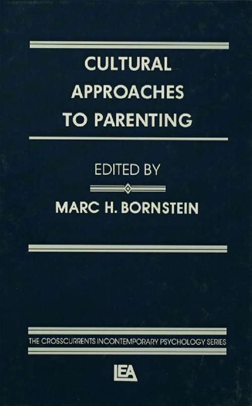 Cultural Approaches To Parenting (Crosscurrents in Contemporary Psychology Series)