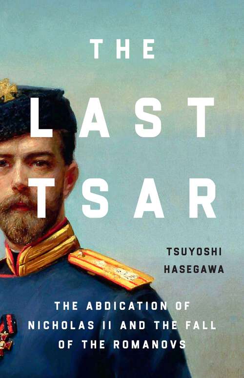 Book cover of The Last Tsar: The Abdication of Nicholas II and the Fall of the Romanovs
