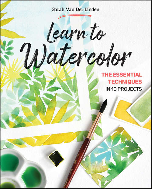 Book cover of Learn to Watercolor: The Essential Techniques in 10 Projects