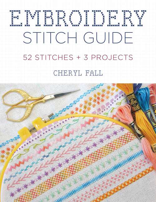 Book cover of Embroidery Stitch Guide: 52 Stitches + 3 Projects