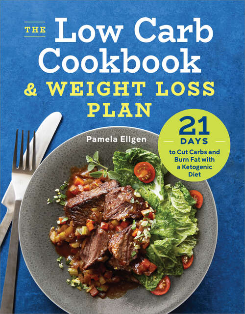 Book cover of The Low Carb Cookbook & Weight Loss Plan: 21 Days to Cut Carbs and Burn Fat with a Ketogenic Diet
