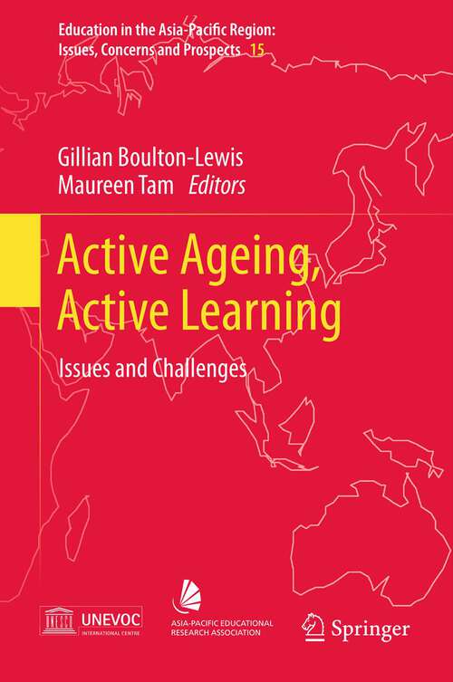 Active Ageing, Active Learning: Issues and Challenges (Education in the Asia-Pacific Region: Issues, Concerns and Prospects #15)
