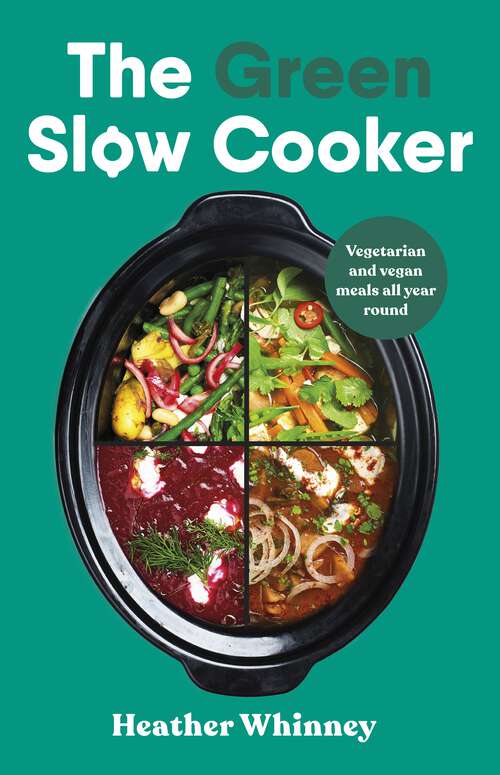 Book cover of The Green Slow Cooker: Vegetarian and vegan meals all year round