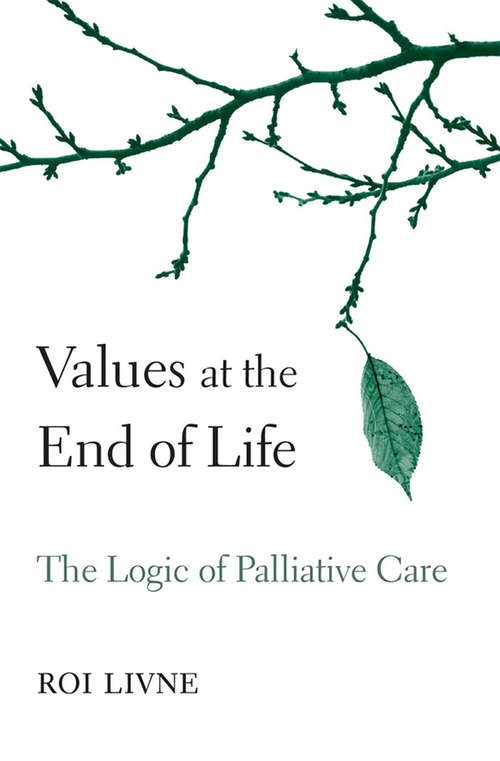 Book cover of Values at the End of Life: The Logic of Palliative Care