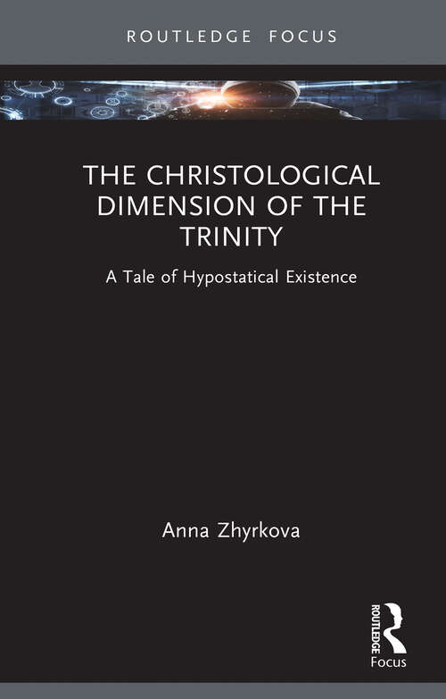 Book cover of The Christological Dimension of the Trinity: A Tale of Hypostatical Existence (1) (Routledge Focus on Religion)