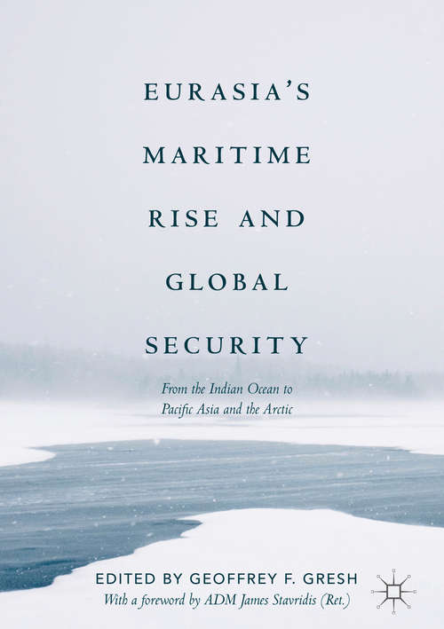 Book cover of Eurasia’s Maritime Rise and Global Security: From The Indian Ocean To Pacific Asia And The Arctic (1st ed. 2018) (Palgrave Studies in Maritime Politics and Security)