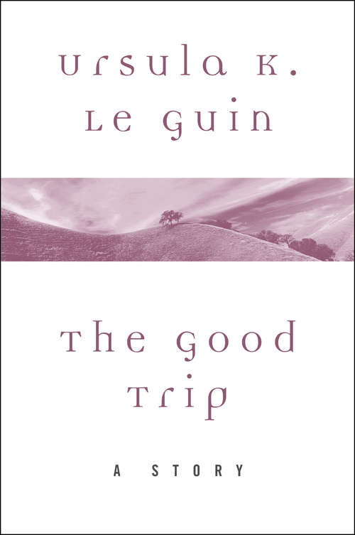 Book cover of The Good Trip: A Story