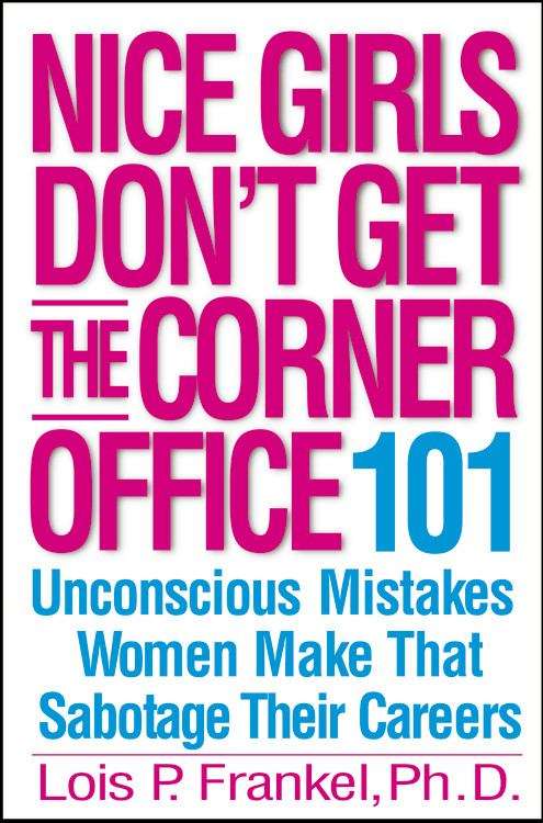 Book cover of Nice Girls Don't Get The Corner Office: 101 Unconscious Mistakes Women Make That Sabotage Their Careers