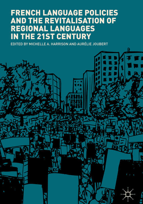Book cover of French Language Policies and the Revitalisation of Regional Languages in the 21st Century (1st ed. 2019)