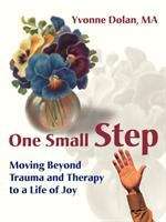 Book cover of One Small Step: Moving Beyond Trauma and Therapy to a Life of Joy