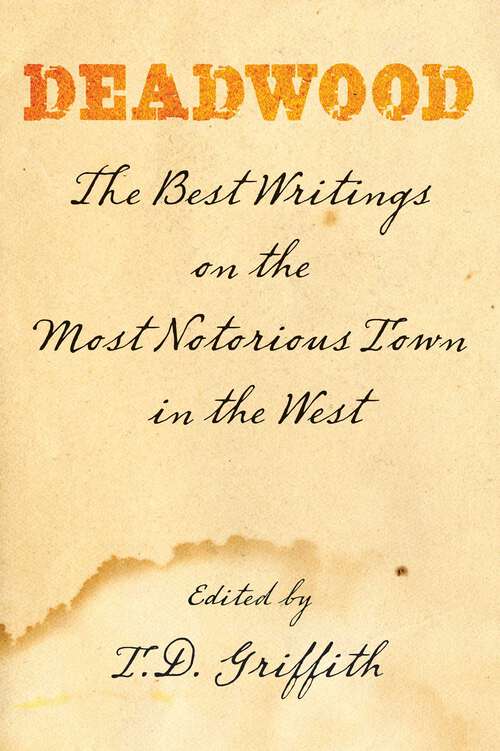 Book cover of Deadwood: The Best Writings On The Most Notorious Town In The West (1st Edition)