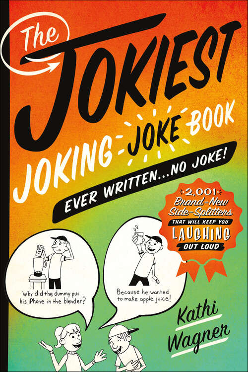 Book cover of The Jokiest Joking Joke Book Ever Written . . . No Joke!: 2,001 Brand-New Side-Splitters That Will Keep You Laughing Out Loud (Jokiest Joking Joke Bks.)