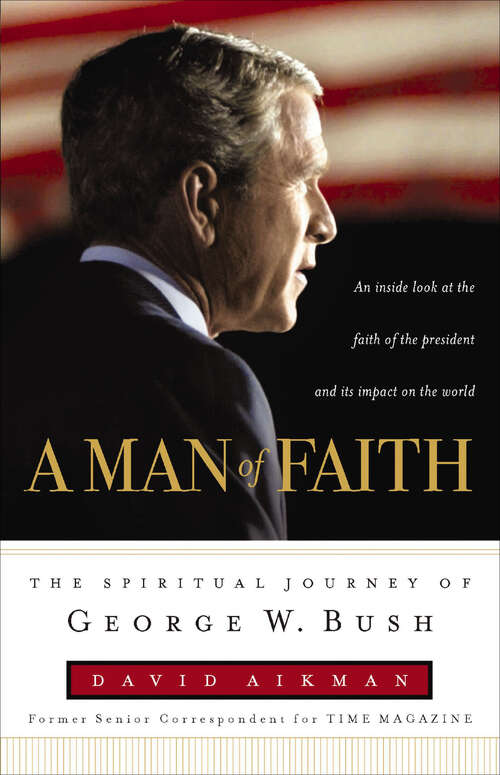Book cover of A Man of Faith: The Spiritual Journey of George W. Bush