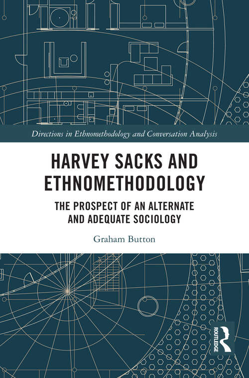 Book cover of Harvey Sacks and Ethnomethodology: The Prospect of an Alternate and Adequate Sociology (1) (Directions in Ethnomethodology and Conversation Analysis)