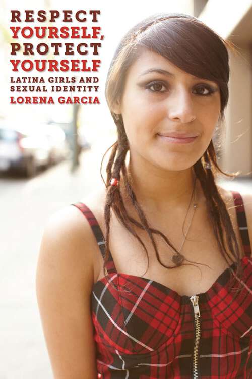 Book cover of Respect Yourself, Protect Yourself: Latina Girls and Sexual Identity (Intersections #14)