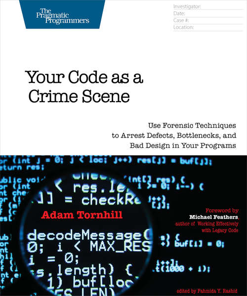 Book cover of Your Code as a Crime Scene: Use Forensic Techniques to Arrest Defects, Bottlenecks, and Bad Design in Your Programs