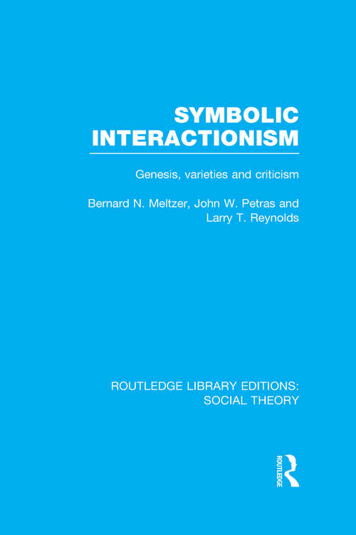 Symbolic Interactionism: Genesis, Varieties and Criticism (Routledge Library Editions: Social Theory Ser.)