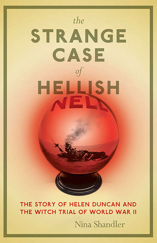 Book cover of The Strange Case of Hellish Nell: The Story of Helen Duncan and the Witch Trial of World War II