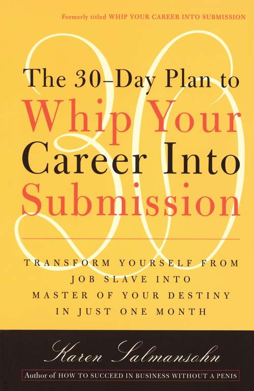 Book cover of The 30-Day Plan to Whip Your Career Into Submission