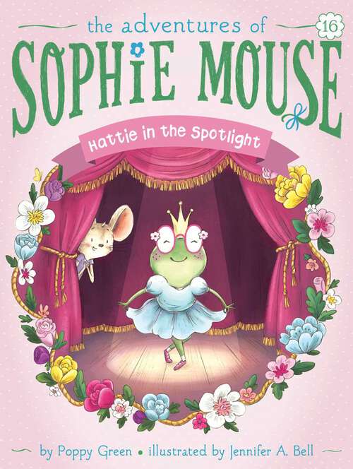 Book cover of Hattie in the Spotlight (The Adventures of Sophie Mouse #16)