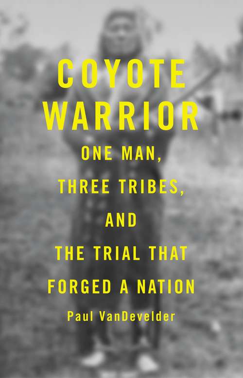 Book cover of Coyote Warrior: One Man, Three Tribes, and the Trial That Forged a Nation