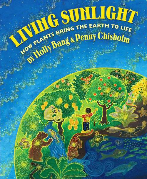 Book cover of Living Sunlight: How Plants Bring the Earth to Life